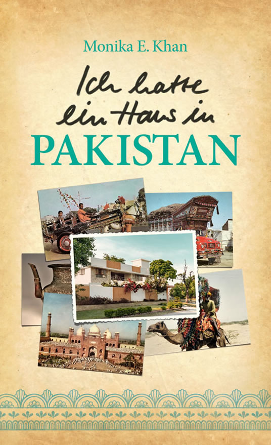 Ich hatte ein Haus in Pakistan - Reise-Roman von Monika E. Khan